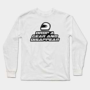 Drop a gear and disappear - Inspirational Quote for Bikers Motorcycles lovers Long Sleeve T-Shirt